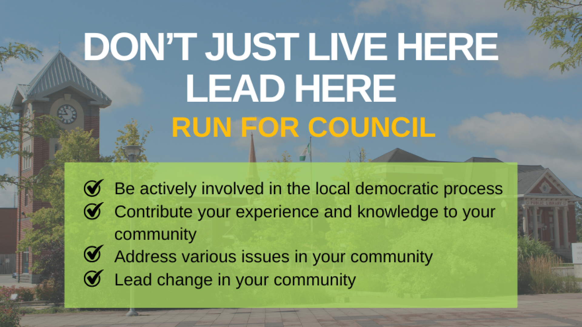 Promotional graphic for the Town of Hanover encouraging residents to run for council. The background shows a civic streetscape with a clock tower and community buildings under a blue sky. Large headline text reads “DON’T JUST LIVE HERE LEAD HERE” with “RUN FOR COUNCIL” below. A green overlay box lists bullet points: be actively involved in the local democratic process, contribute experience and knowledge, address community issues, and lead change in the community.