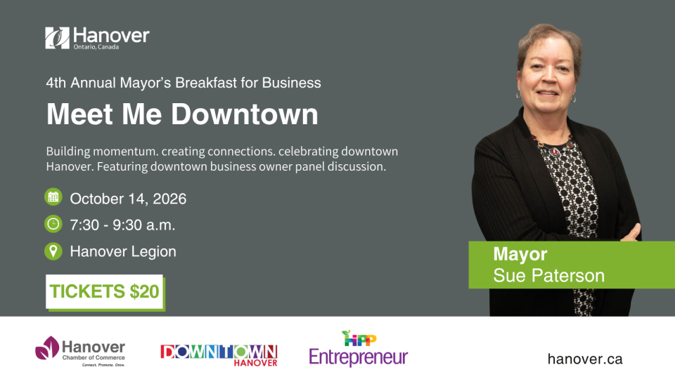 Grey background with photo of the Mayor, Sue Paterson, wearing a black sweater, Caucasian, short brown hair, text reads, "4th Annual Mayor's Breakfast, Meet Me Downtown. With Chamber of Commerce, Downtown Hanover and HIPP Entrepreneru logos at the bottom and Town of Hanover logo at the top left, website text is hanover.ca