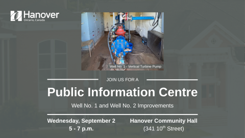 Blue well pump from Well No. 1 in Hanover, ON. With a Hanover logo in white at the top left corner, text underneath says, "Public Information Centre, Well Number 1 and Well Number 2 improvements on Wednesday, September 2 from 5-7 p.m. at the Hanover Community Hall. A photo of the Town Hall is under a grey overlay that is semi transparent